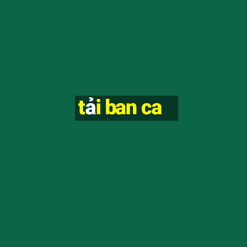 tai ban ca