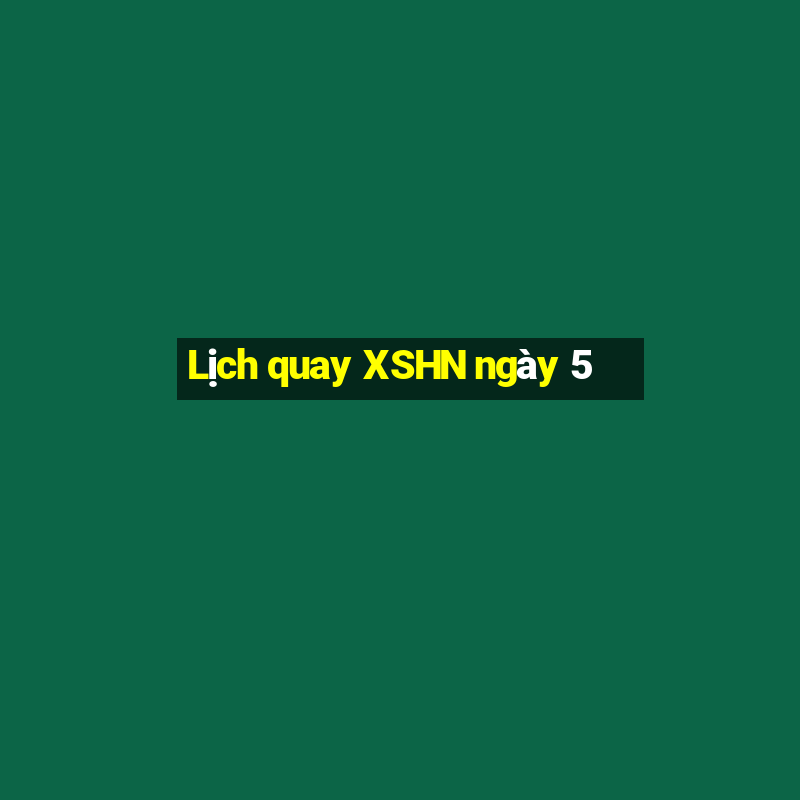 Lịch quay XSHN ngày 5