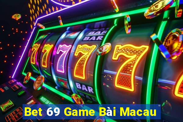 Bet 69 Game Bài Macau