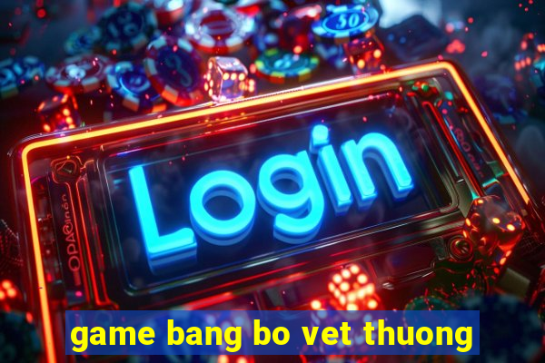 game bang bo vet thuong