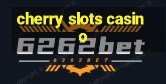 cherry slots casino