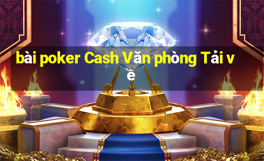 bài poker Cash Văn phòng Tải về