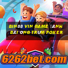 Bin88 Vin Game Đánh Bài Ông Trùm Poker