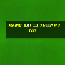 game bài đổi thưởng ttct