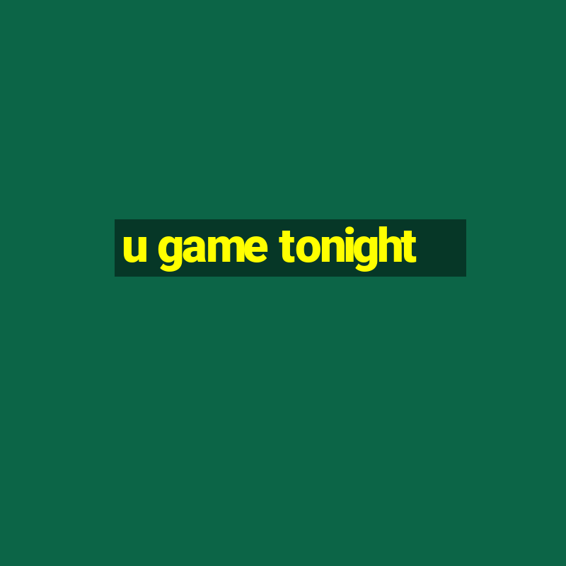 u game tonight