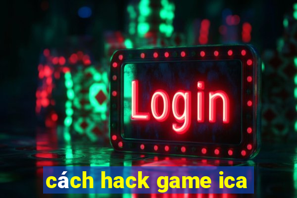 cách hack game ica