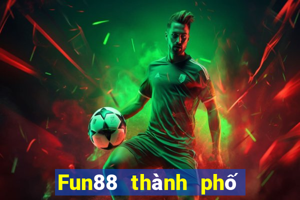 Fun88 thành phố cờ bạc trực tuyến Việt nam