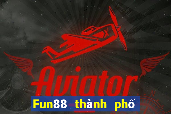 Fun88 thành phố cờ bạc trực tuyến Việt nam