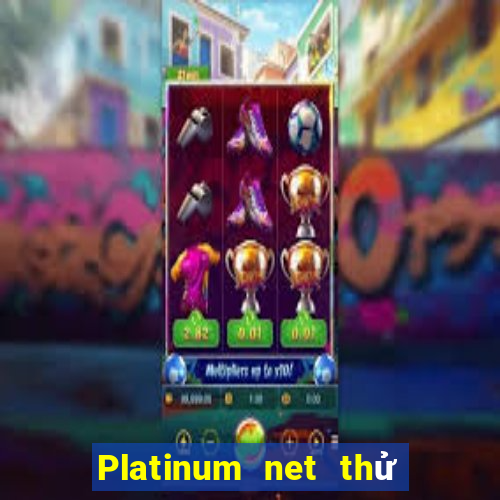 Platinum net thử nghiệm chơi