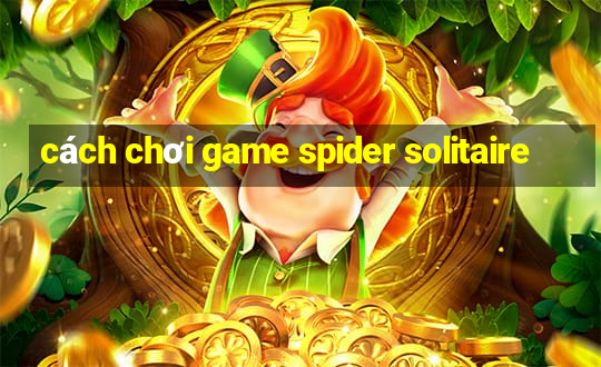 cách chơi game spider solitaire