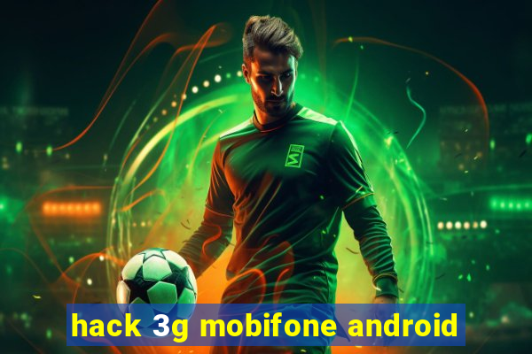 hack 3g mobifone android