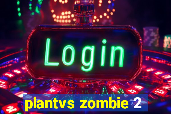 plantvs zombie 2