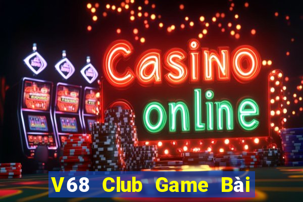 V68 Club Game Bài 3 Cây Đổi Thưởng