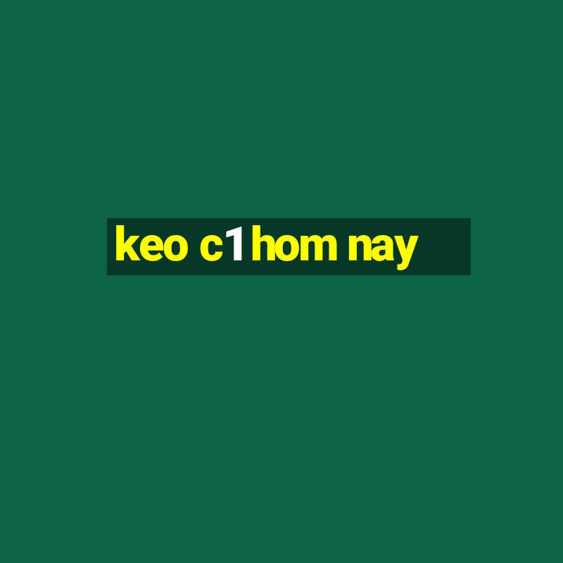 keo c1 hom nay