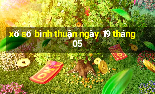 xổ số bình thuận ngày 19 tháng 05