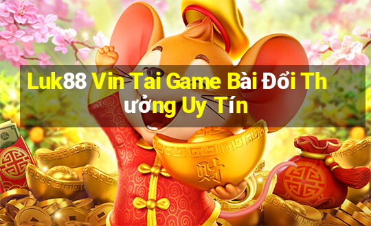 Luk88 Vin Tai Game Bài Đổi Thưởng Uy Tín