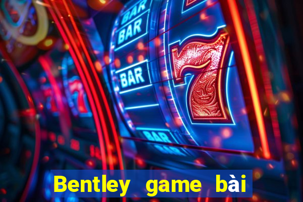 Bentley game bài cùng loại