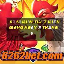 xổ số kiến thiết kiên giang ngày 5 tháng 6