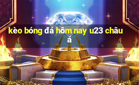 kèo bóng đá hôm nay u23 châu á