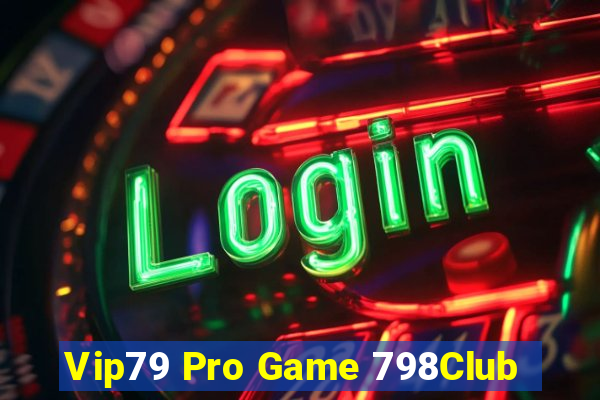 Vip79 Pro Game 798Club