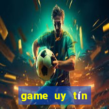 game uy tín đổi thưởng