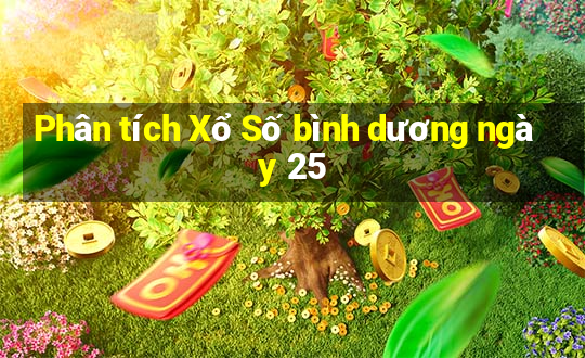 Phân tích Xổ Số bình dương ngày 25