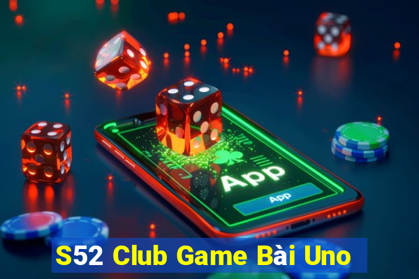 S52 Club Game Bài Uno