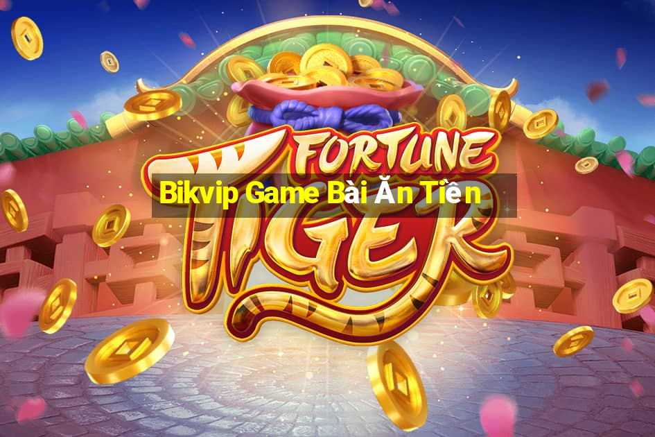 Bikvip Game Bài Ăn Tiền