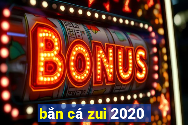 bắn cá zui 2020