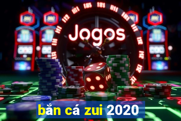 bắn cá zui 2020