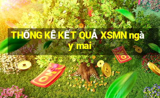 THỐNG KÊ KẾT QUẢ XSMN ngày mai