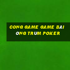 Cong Game Game Bài Ông Trùm Poker