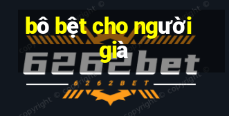 bô bệt cho người già