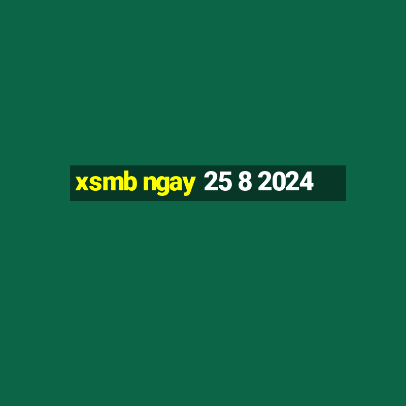 xsmb ngay 25 8 2024