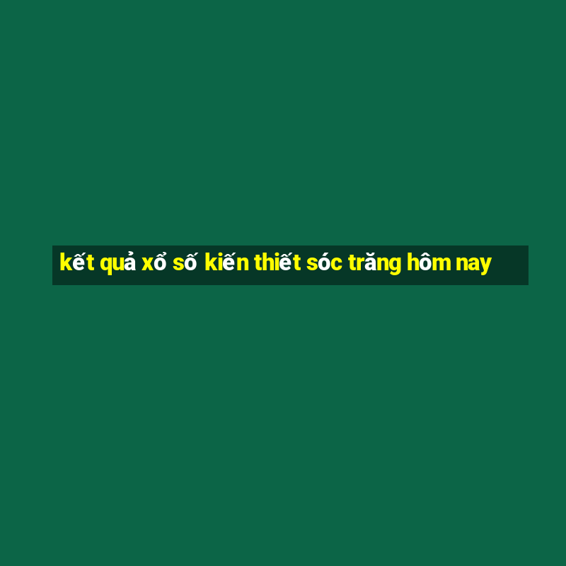 kết quả xổ số kiến thiết sóc trăng hôm nay