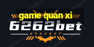 game quan xi