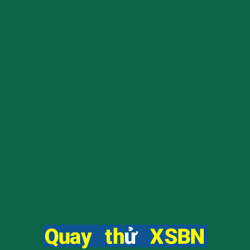 Quay thử XSBN thứ tư