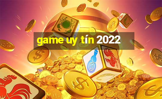 game uy tín 2022