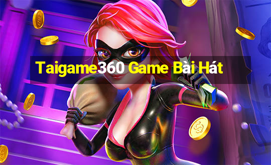 Taigame360 Game Bài Hát