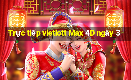 Trực tiếp vietlott Max 4D ngày 3