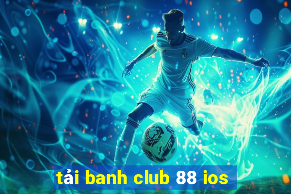 tải banh club 88 ios