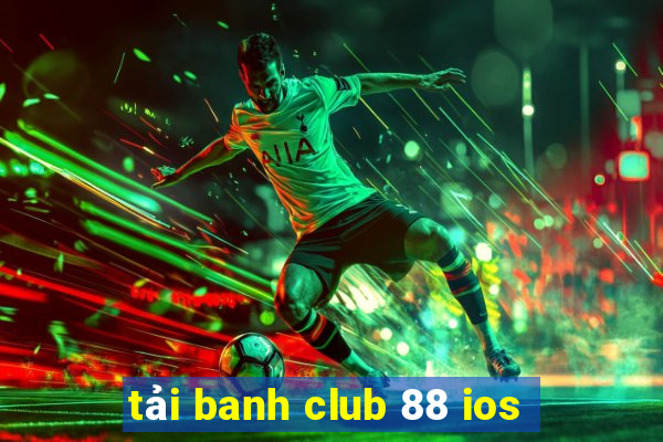 tải banh club 88 ios