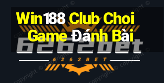 Win188 Club Choi Game Đánh Bài