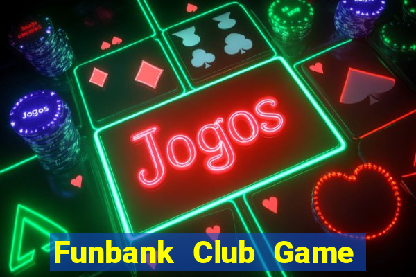 Funbank Club Game Bài Miễn Phí