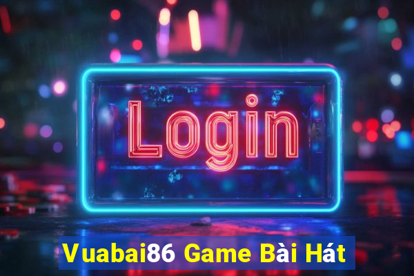 Vuabai86 Game Bài Hát