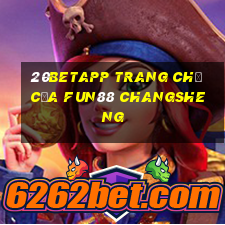 20betapp Trang chủ của Fun88 Changsheng