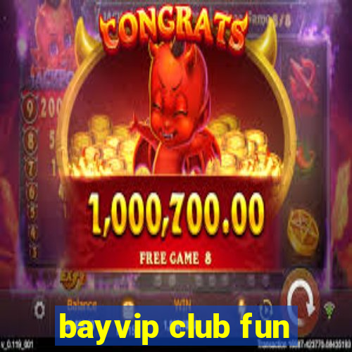 bayvip club fun