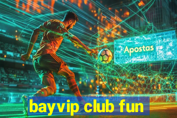 bayvip club fun