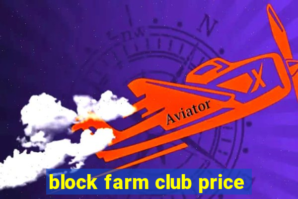 block farm club price