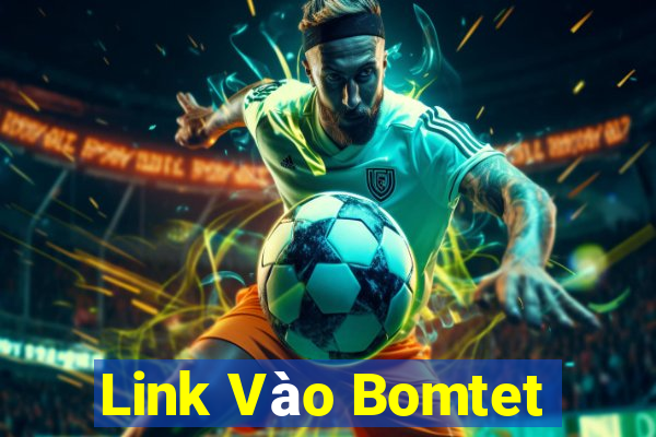 Link Vào Bomtet